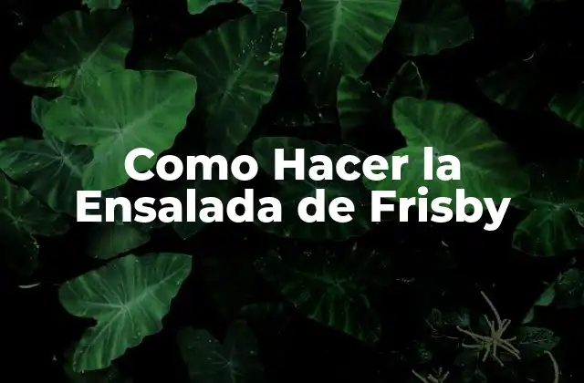 Como Hacer la Ensalada de Frisby