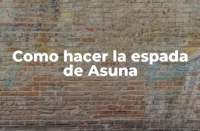 Como Hacer la Espada de Asuna