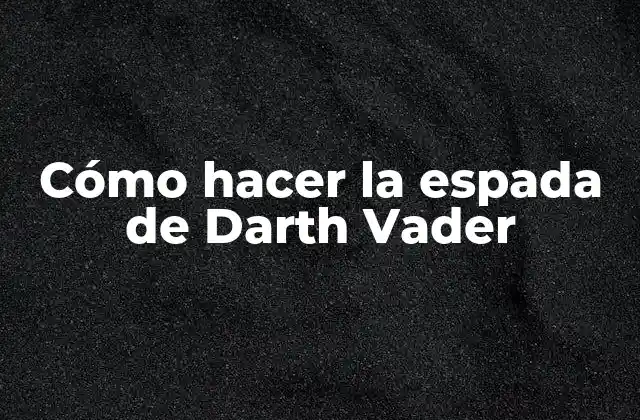 La espada de Darth Vader