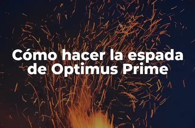 Cómo Hacer la Espada de Optimus Prime