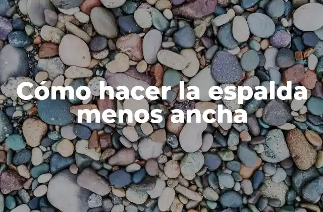 Cómo Hacer la Espalda Menos Ancha 2 Cómo hacer la espalda menos ancha
