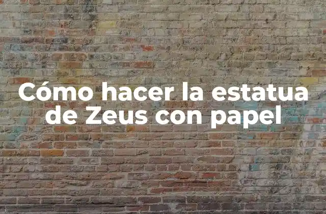 Cómo Hacer la Estatua de Zeus con Papel