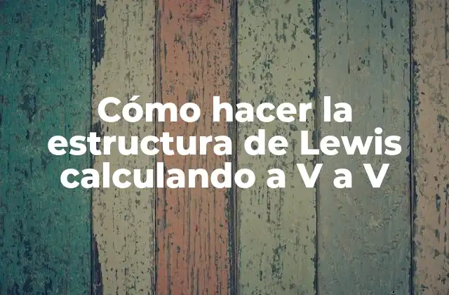 Cómo Hacer la Estructura de Lewis Calculando a V a V