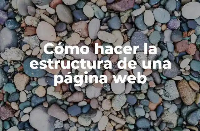 Cómo Hacer la Estructura de una Página Web