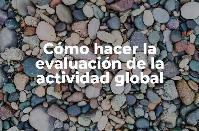 Cómo Hacer la Evaluación de la Actividad Global