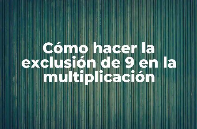 Cómo Hacer la Exclusión de 9 en la Multiplicación 2 La exclusión de 9 en la multiplicación
