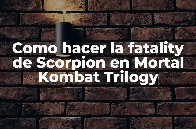 Como Hacer la Fatality de Scorpion en Mortal Kombat Trilogy