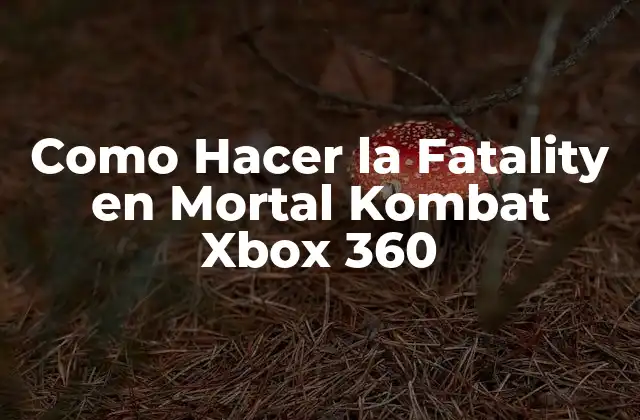 Como Hacer la Fatality en Mortal Kombat Xbox 360