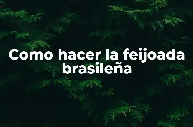 La feijoada brasileña: Orígenes y significado