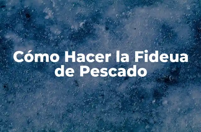 Cómo Hacer la Fideua de Pescado