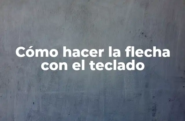 Cómo Hacer la Flecha con el Teclado