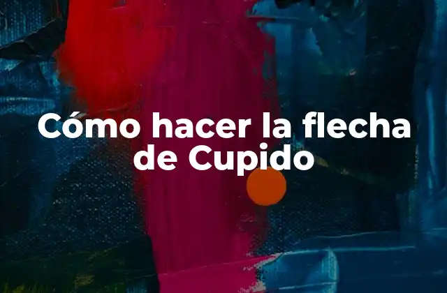 Cómo Hacer la Flecha de Cupido
