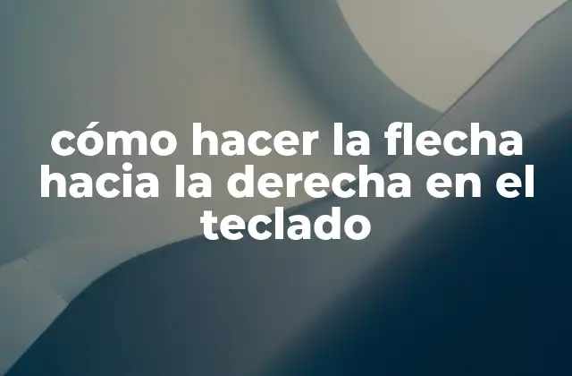 Cómo Hacer la Flecha hacia la Derecha en el Teclado 2 ¿Qué es la flecha hacia la derecha en el teclado?