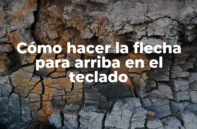 Cómo Hacer la Flecha para Arriba en el Teclado