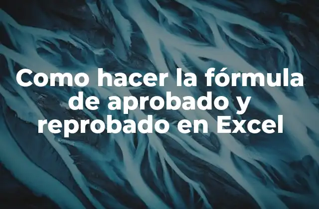 Como Hacer la Fórmula de Aprobado y Reprobado en Excel