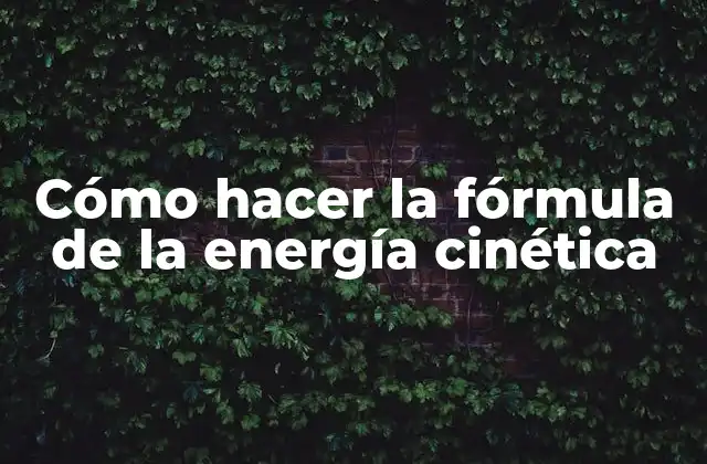 Cómo Hacer la Fórmula de la Energía Cinética