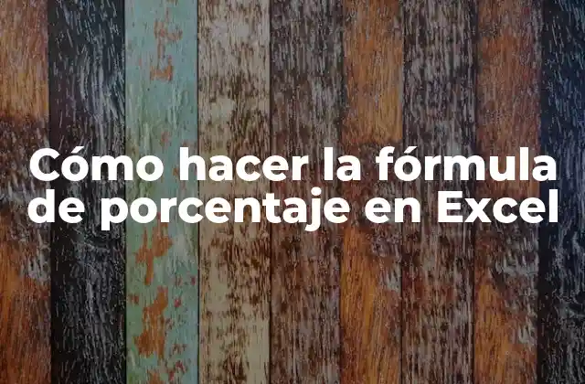 Cómo Hacer la Fórmula de Porcentaje en Excel