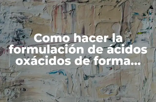 Como Hacer la Formulación de Ácidos Oxácidos de Forma Directa