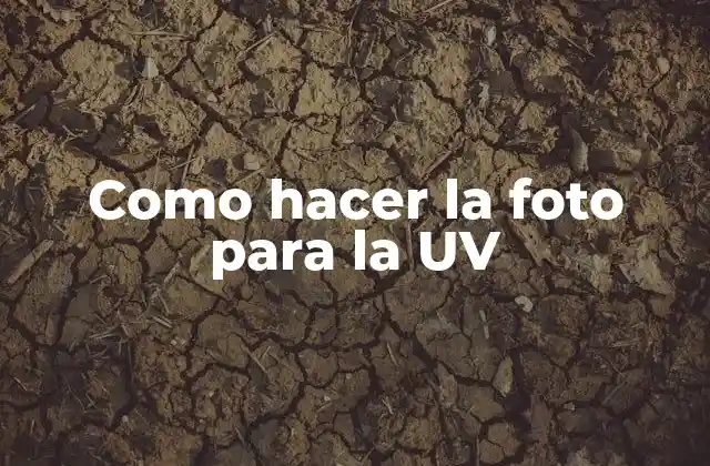 Como Hacer la Foto para la Uv