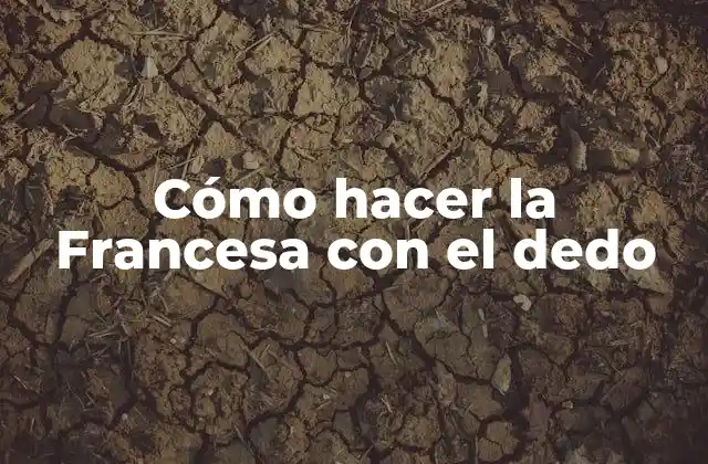 Cómo Hacer la Francesa con el Dedo