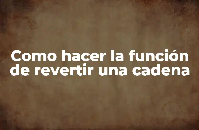 Como Hacer la Función de Revertir una Cadena