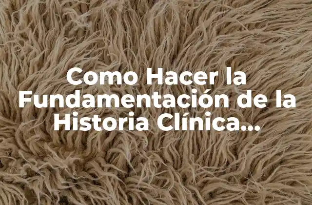 Como Hacer la Fundamentación de la Historia Clínica Psicológica