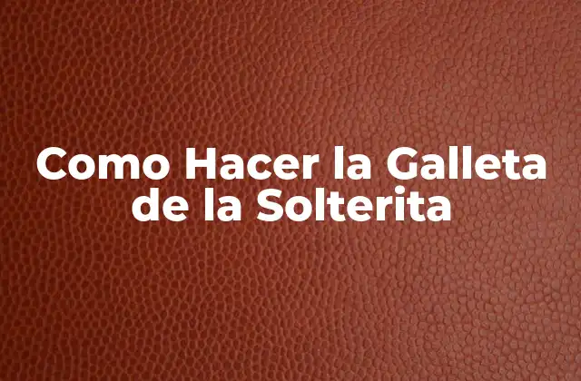 Como Hacer la Galleta de la Solterita
