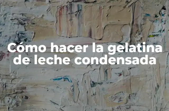 Cómo Hacer la Gelatina de Leche Condensada