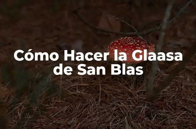 Cómo Hacer la Glaasa de San Blas