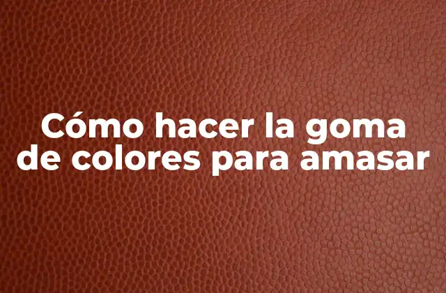 Cómo Hacer la Goma de Colores para Amasar