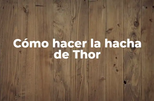 Cómo Hacer la Hacha de Thor