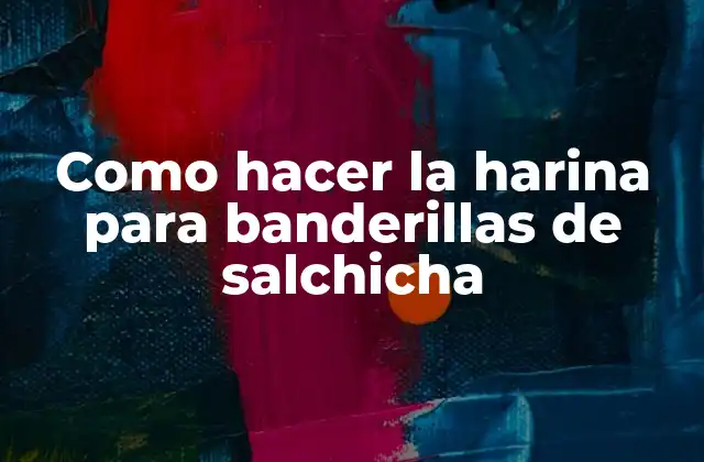 Como Hacer la Harina para Banderillas de Salchicha