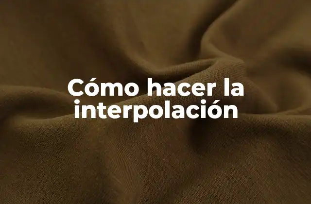 Cómo Hacer la Interpolación