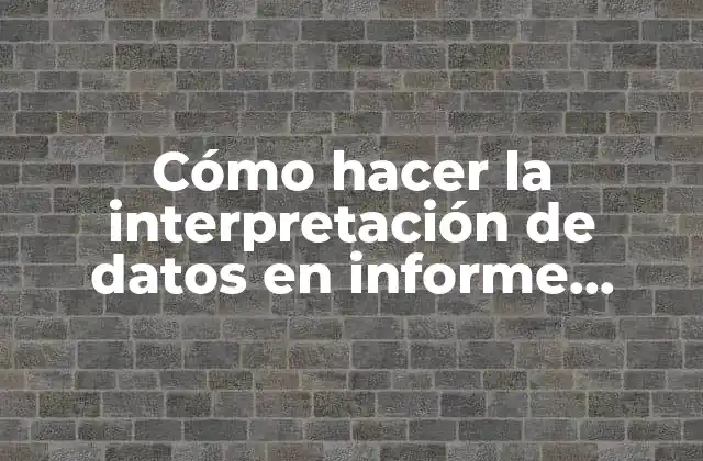 Cómo Hacer la Interpretación de Datos en Informe Psicológico