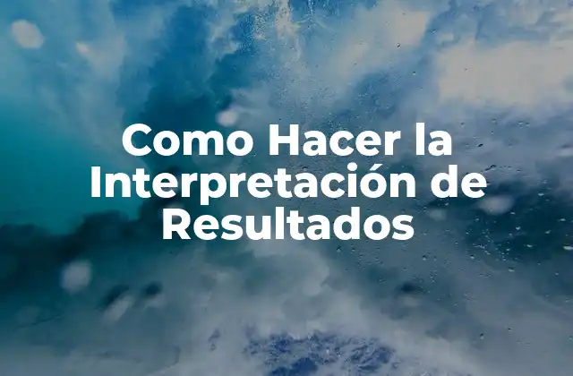 Como Hacer la Interpretación de Resultados
