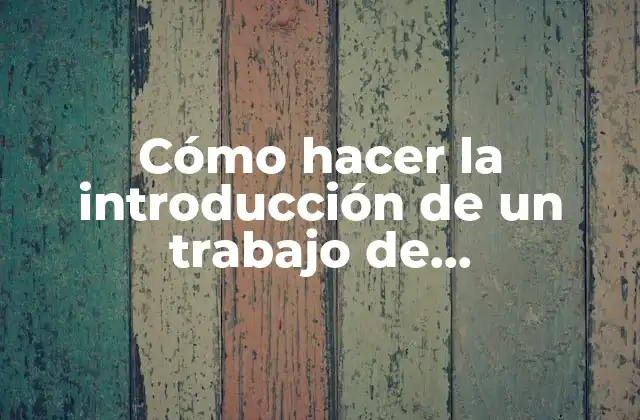 Cómo Hacer la Introducción de un Trabajo de Investigación Ejemplos