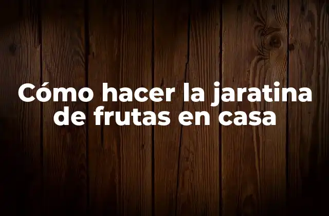 Cómo Hacer la Jaratina de Frutas en Casa