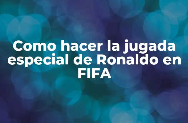 Como Hacer la Jugada Especial de Ronaldo en Fifa