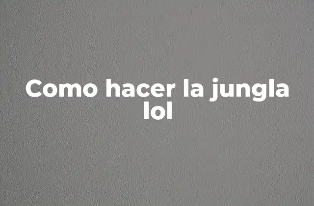 Como Hacer la Jungla Lol