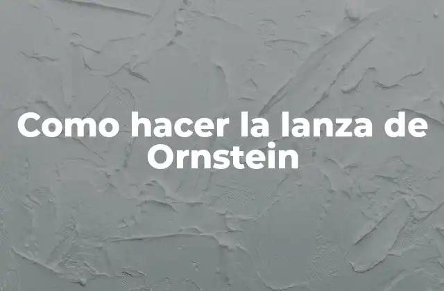 Como Hacer la Lanza de Ornstein 2 La lanza de Ornstein