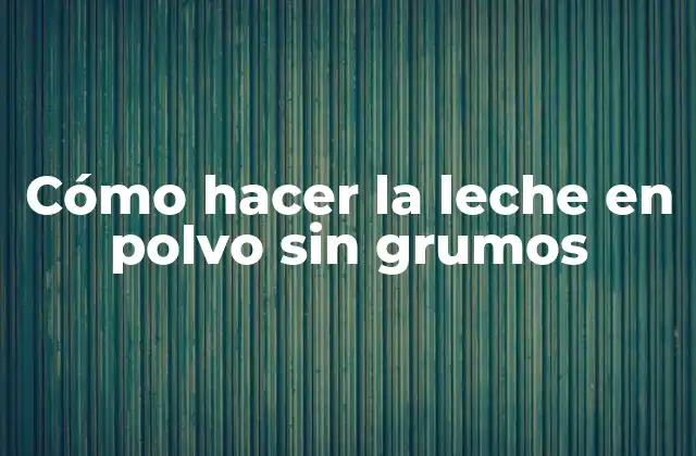 Cómo Hacer la Leche en Polvo sin Grumos