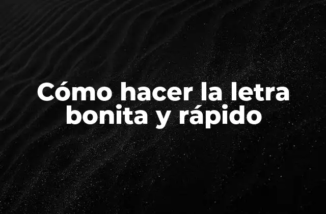 Cómo Hacer la Letra Bonita y Rápido