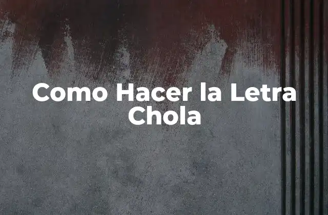 Como Hacer la Letra Chola