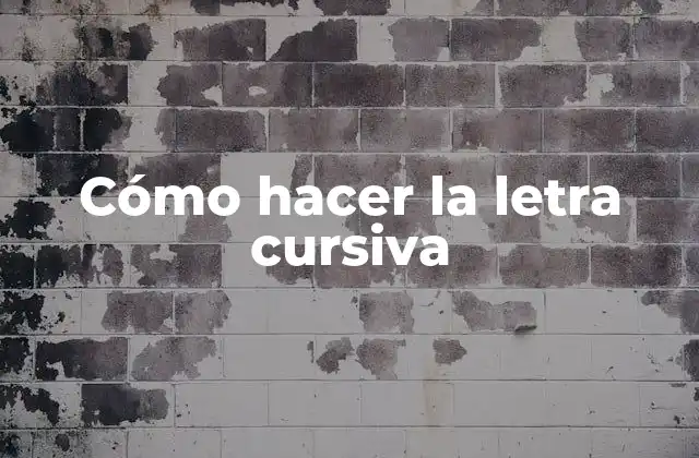 Cómo Hacer la Letra Cursiva 2 Cómo hacer la letra cursiva