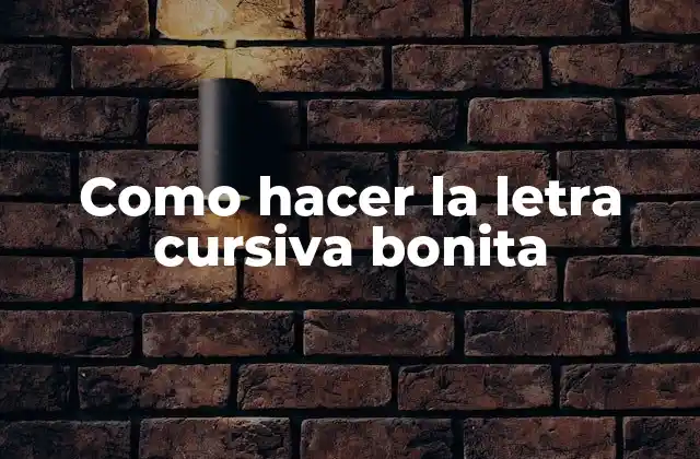 Como Hacer la Letra Cursiva Bonita