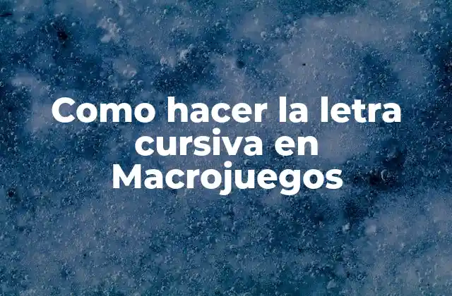 Como Hacer la Letra Cursiva en Macrojuegos