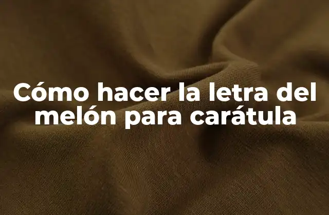 Cómo Hacer la Letra Del Melón para Carátula