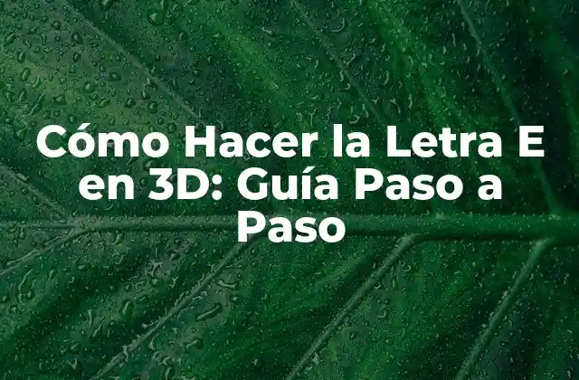 Cómo Hacer la Letra e en 3d: Guía Paso a Paso