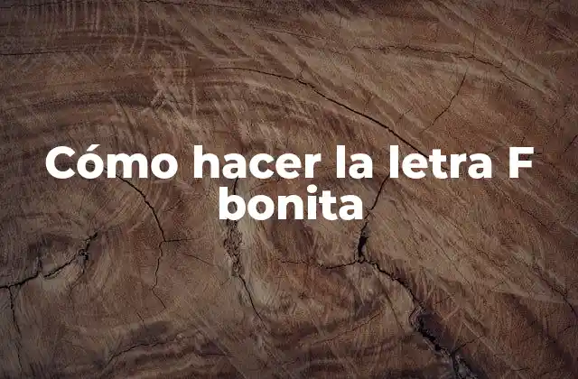 Cómo Hacer la Letra F Bonita