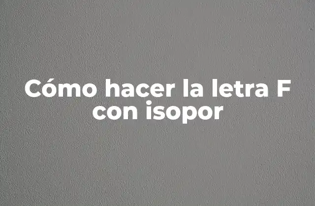Cómo Hacer la Letra F con Isopor